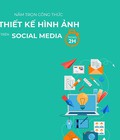 Hình ảnh: Nắm trọn công thức thiết kế hình ảnh trên Social Media trong 2 giờ đồng hồ