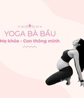 Hình ảnh: Khóa học Yoga bà bầu mẹ khỏe con thông minh