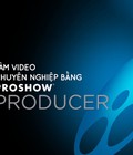 Hình ảnh: Khóa Học Làm Video Chuyên Nghiệp Bằng Proshow Producer